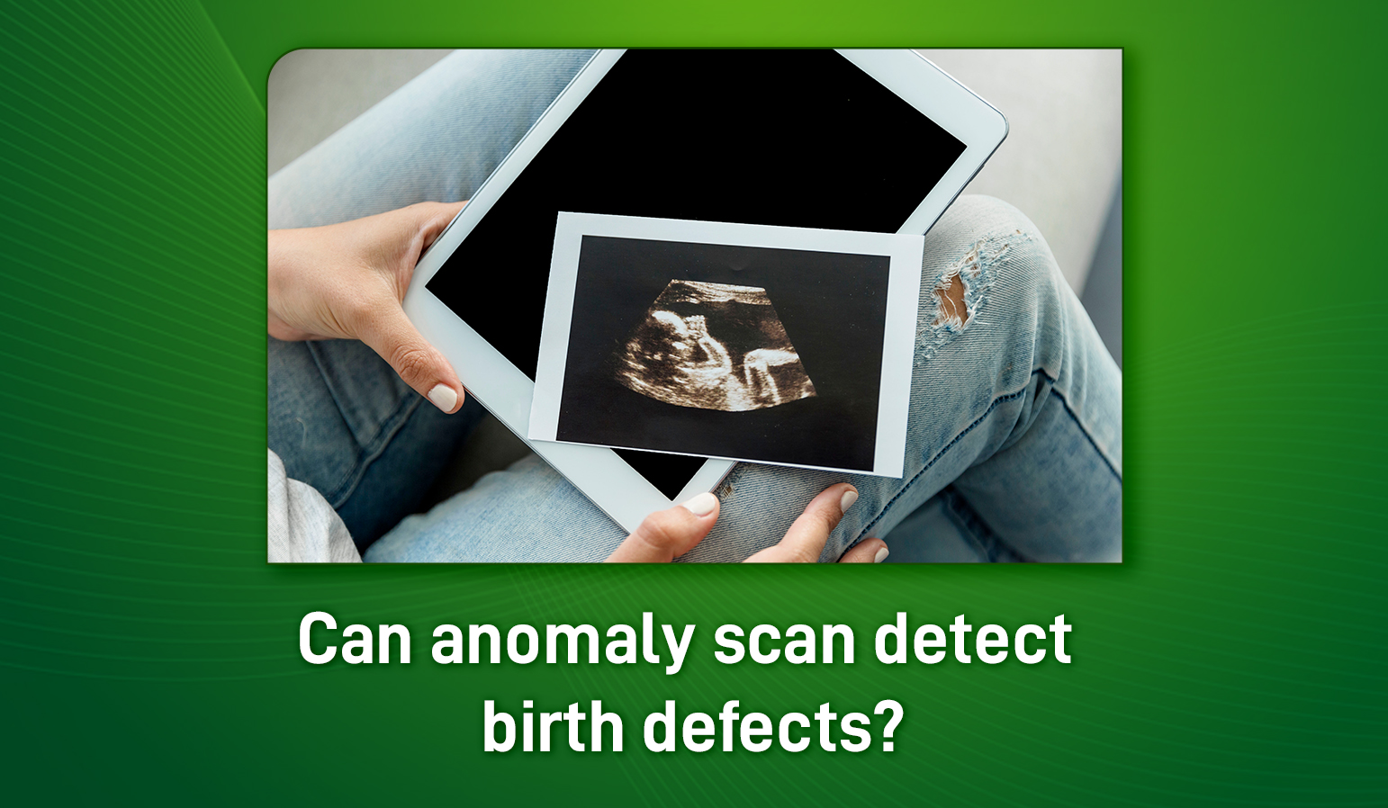 can anomaly scan detect birth defects