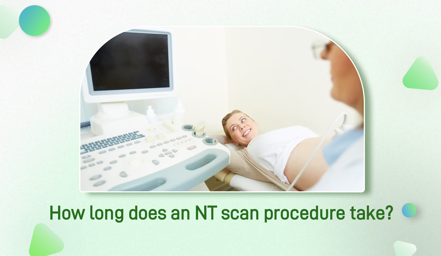how long does an Nt scan procedure take