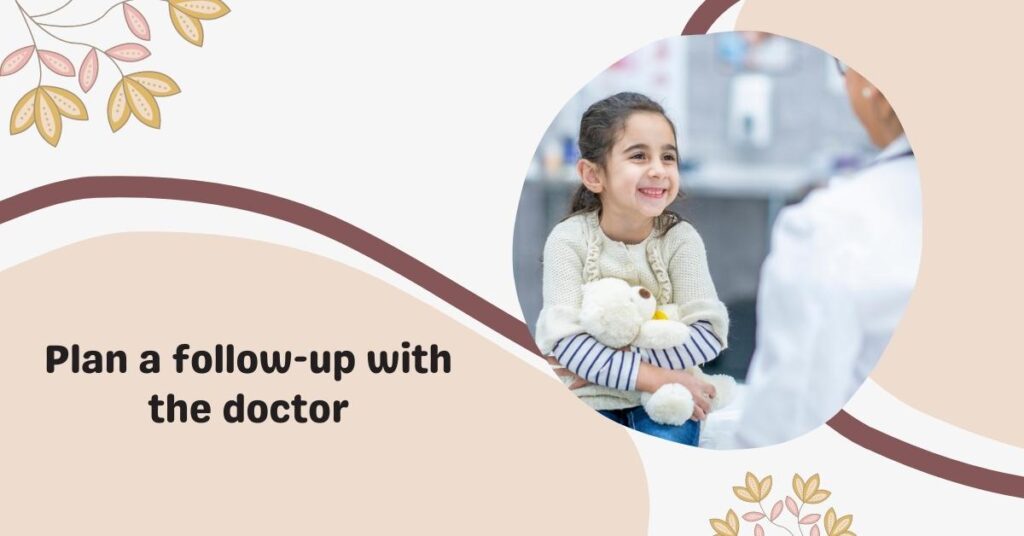 plan a follow up with doctor